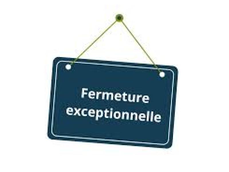 FERMETURE EXCEPTIONNELLE